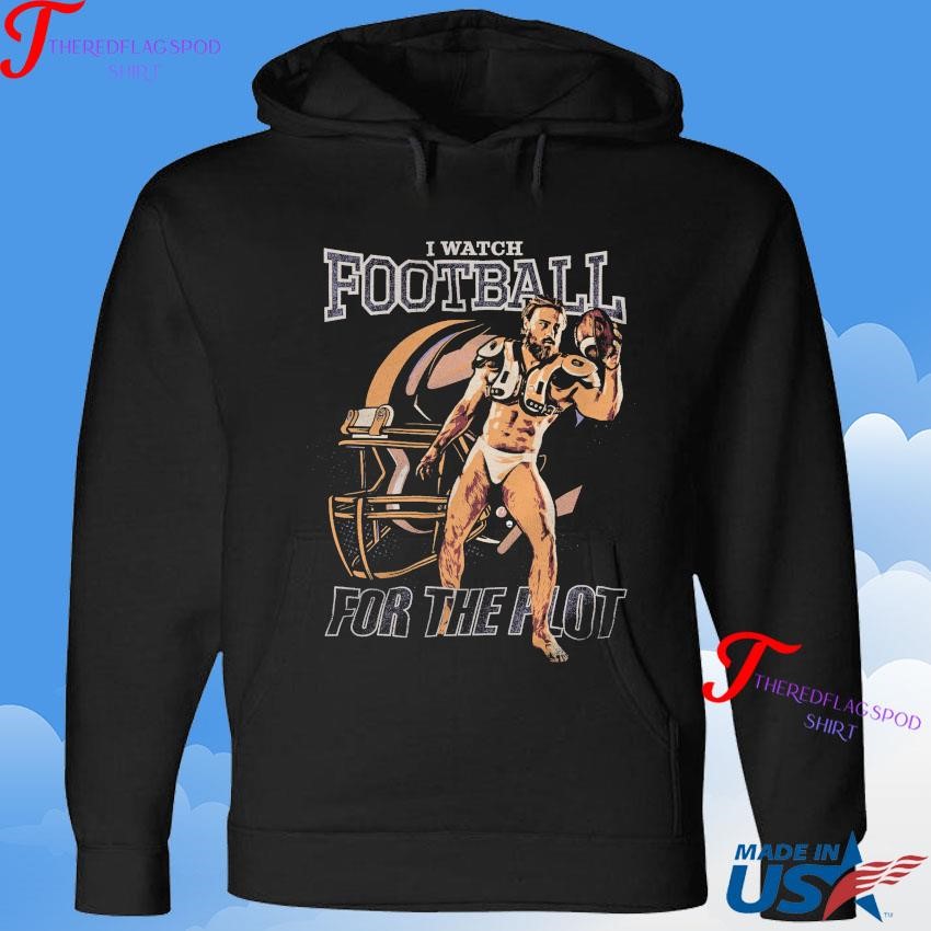 I Watch Football For The Plot T-shirt, hoodie, long sleeve, v-neck tee