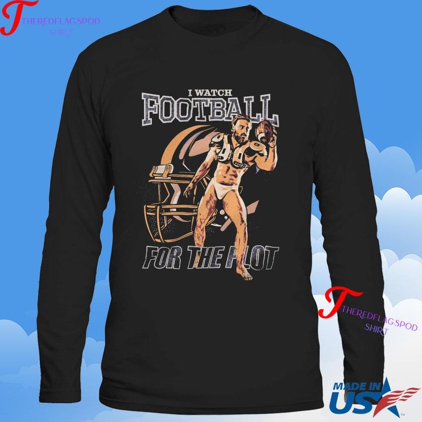 I Watch Football For The Plot T-shirt, hoodie, long sleeve, v-neck tee